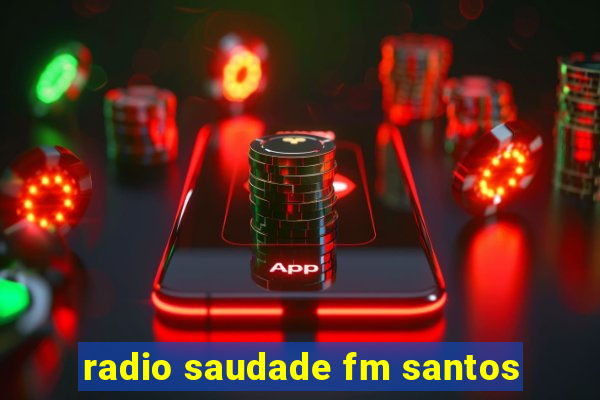 radio saudade fm santos